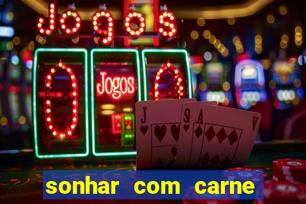 sonhar com carne assada jogo do bicho